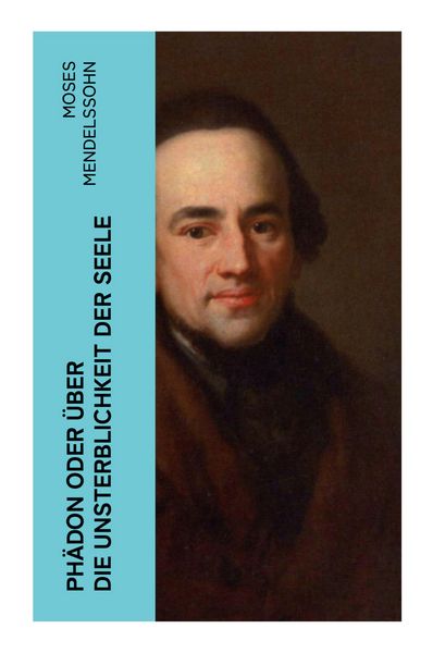 Phädon oder über die Unsterblichkeit der Seele, Taschenbuch von Moses Mendelssohn, E-artnow, 9788027384631