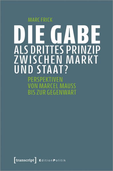 Produktbild: Die Gabe als drittes Prinzip zwischen Markt und Staat?