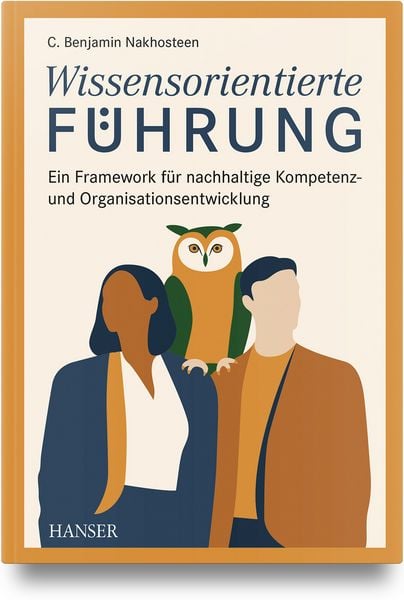 Wissensorientierte Führung, Gebundene Ausgabe von C. Benjamin Nakhosteen, Carl Hanser, 978-3-446-48576-1