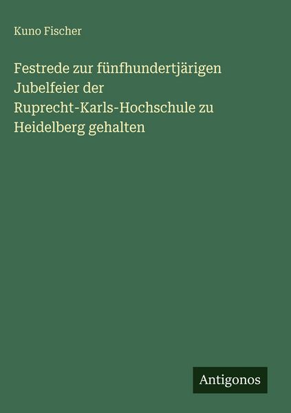 Produktbild: Festrede zur f&uuml;nfhundertj&auml;rigen Jubelfeier der Ruprecht-Karls-Hochschule zu Heidelberg gehalten