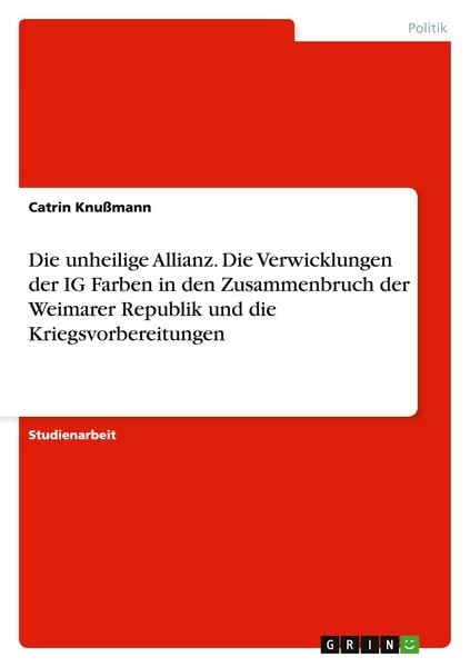 Produktbild: Die unheilige Allianz. Die Verwicklungen der IG Farben in den Zusammenbruch der Weimarer Republik und die Kriegsvorbereitungen