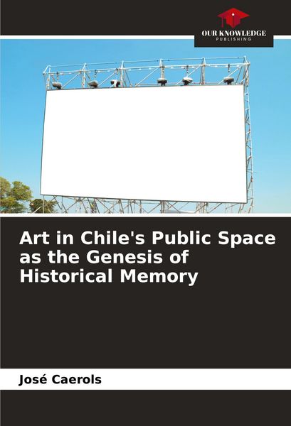 Produktbild: Art in Chile's Public Space as the Genesis of Historical Memory