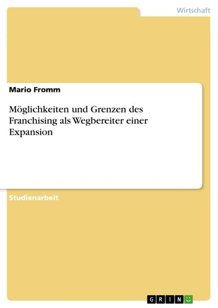 Produktbild: M&ouml;glichkeiten und Grenzen des Franchising als Wegbereiter einer Expansion