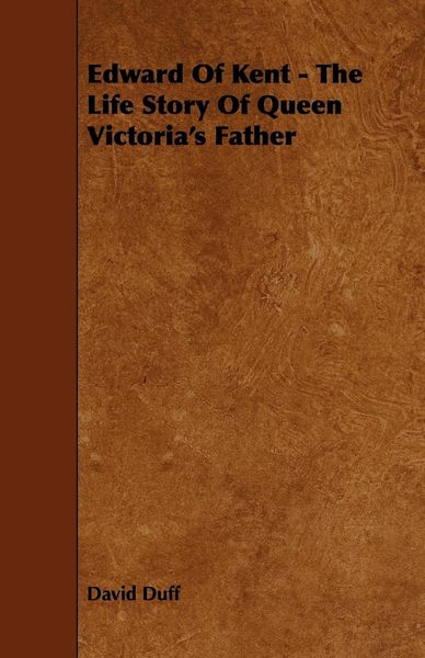 Produktbild: Edward of Kent - The Life Story of Queen Victoria's Father