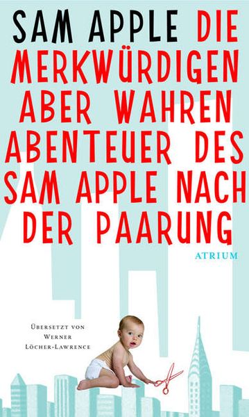 Produktbild: Die merkw&uuml;rdigen aber wahren Abenteuer des Sam Apple nach der Paarung