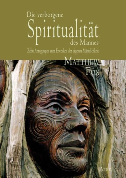 Die verborgene Spiritualität des Mannes., Gebundene Ausgabe von Matthew Fox, Arun, 978-3-86663-045-1