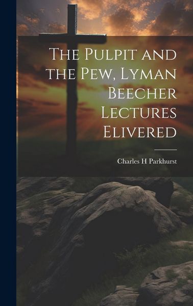 Produktbild: The Pulpit and the Pew, Lyman Beecher Lectures Elivered