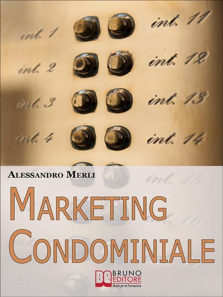 Produktbild: Marketing Condominiale. Come Acquisire Nuovi Condomini e Triplicare il Fatturato della Tua Attivit&agrave; di Gestione (Ebook italiano - Anteprima Gratis)