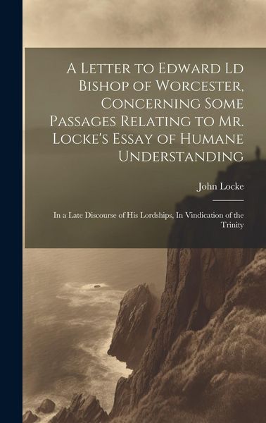 Produktbild: A Letter to Edward Ld Bishop of Worcester, Concerning Some Passages Relating to Mr. Locke's Essay of Humane Understanding