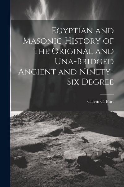 Produktbild: Egyptian and Masonic History of the Original and Una-bridged Ancient and Ninety-six Degree