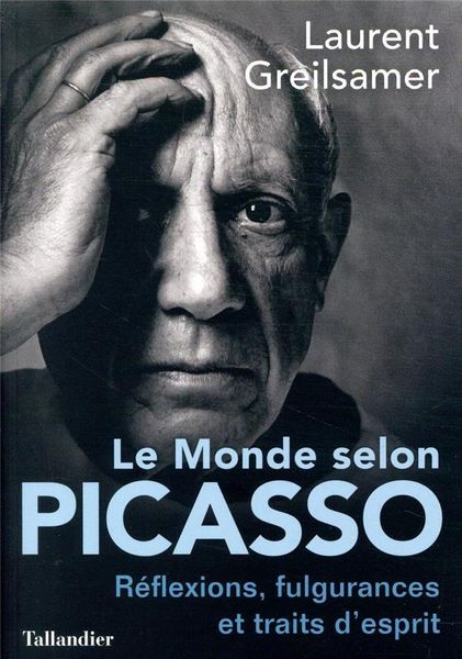 Produktbild: Le monde selon Picasso : r&eacute;flexions, fulgurances et traits d'esprit