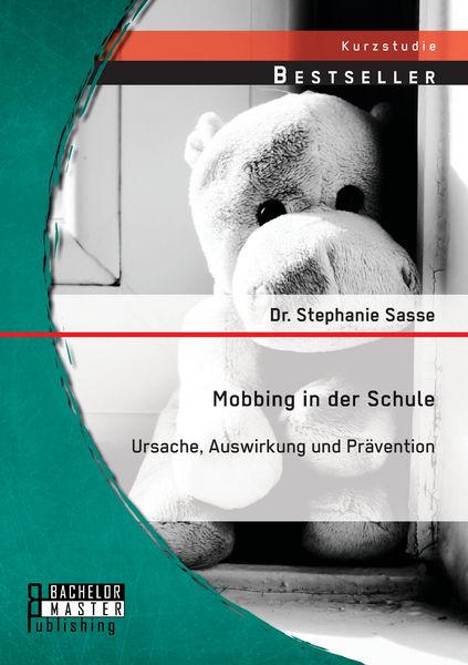 Produktbild: Mobbing in der Schule: Ursache, Auswirkung und Pr&auml;vention