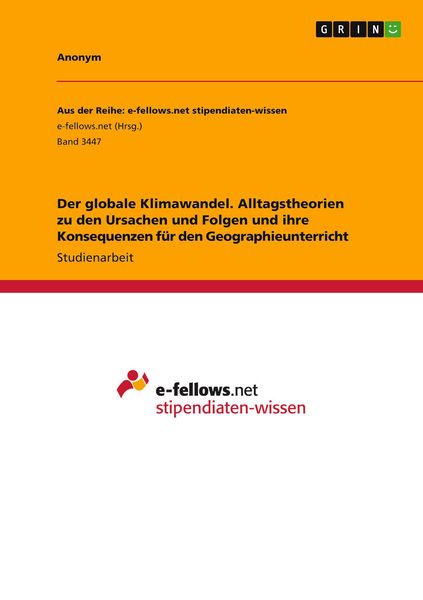 Produktbild: Der globale Klimawandel. Alltagstheorien zu den Ursachen und Folgen und ihre Konsequenzen f&uuml;r den Geographieunterricht