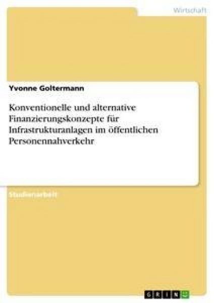 Produktbild: Konventionelle und alternative Finanzierungskonzepte f&uuml;r Infrastrukturanlagen im &ouml;ffentlichen Personennahverkehr