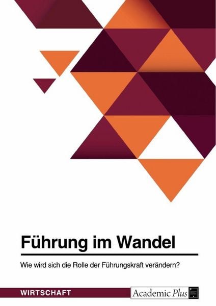 Produktbild: F&uuml;hrung im Wandel. Wie wird sich die Rolle der F&uuml;hrungskraft ver&auml;ndern?
