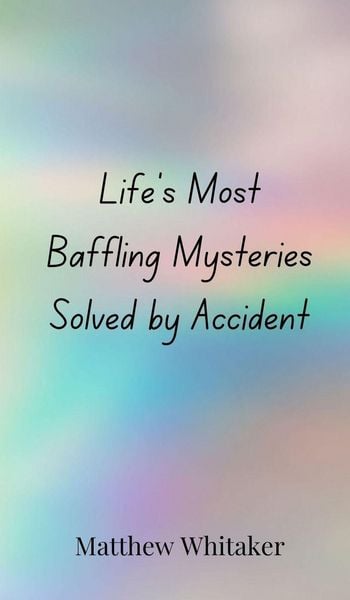 Produktbild: Life's Most Baffling Mysteries Solved by Accident