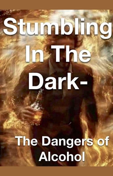 Produktbild: Stumbling in the Dark - The Dangers of Alcohol