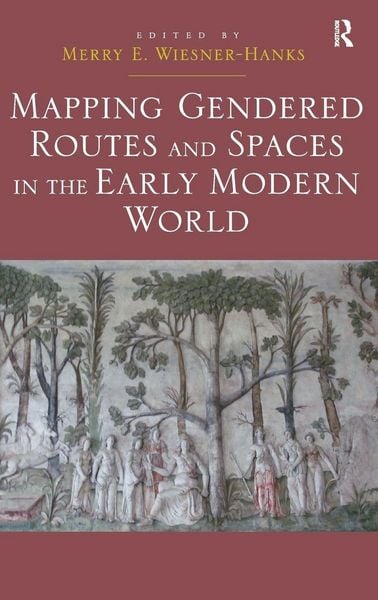 Produktbild: Mapping Gendered Routes and Spaces in the Early Modern World