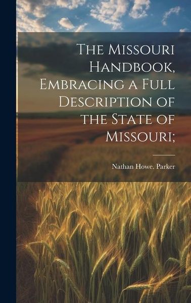 Produktbild: The Missouri Handbook, Embracing a Full Description of the State of Missouri;