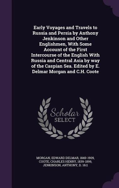Produktbild: Early Voyages and Travels to Russia and Persia by Anthony Jenkinson and Other Englishmen, With Some Account of the First Intercourse of the English Wi