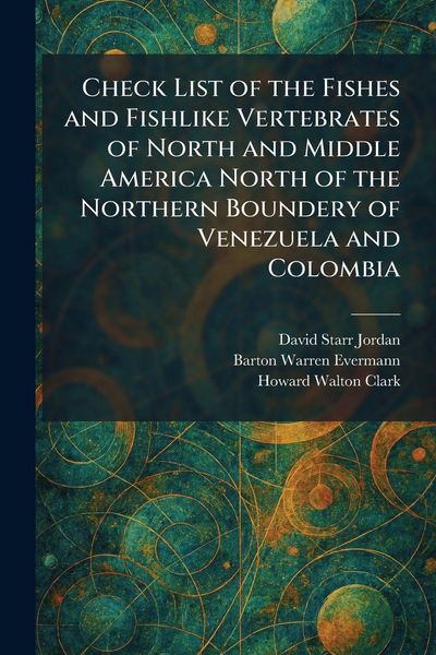Produktbild: Check List of the Fishes and Fishlike Vertebrates of North and Middle America North of the Northern Boundery of Venezuela and Colombia