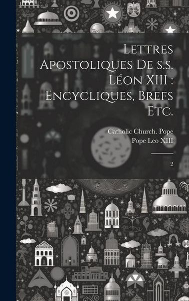 Produktbild: Lettres apostoliques de s.s. L&eacute;on XIII: encycliques, brefs etc.: 2