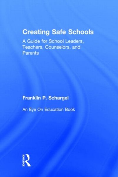 Produktbild: Creating Safe Schools: A Guide for School Leaders, Teachers, Counselors, and Parents
