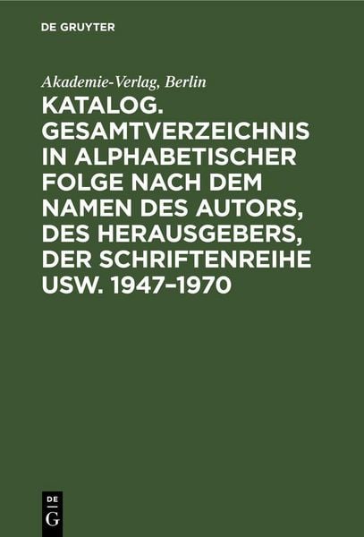 Produktbild: Katalog. Gesamtverzeichnis in alphabetischer Folge nach dem Namen des Autors, des Herausgebers, der Schriftenreihe usw. 1947-1970