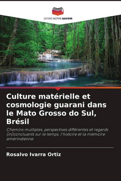 Produktbild: Culture mat&eacute;rielle et cosmologie guarani dans le Mato Grosso do Sul, Br&eacute;sil