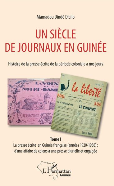 Produktbild: Un si&egrave;cle de journaux en Guin&eacute;e. Histoire de la presse &eacute;crite de la p&eacute;riode coloniale &agrave; nos jours Tome 1