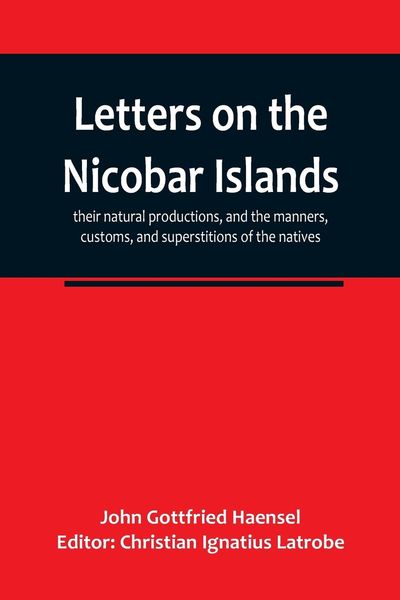 Produktbild: Letters on the Nicobar islands, their natural productions, and the manners, customs, and superstitions of the natives, with an account of an attempt m