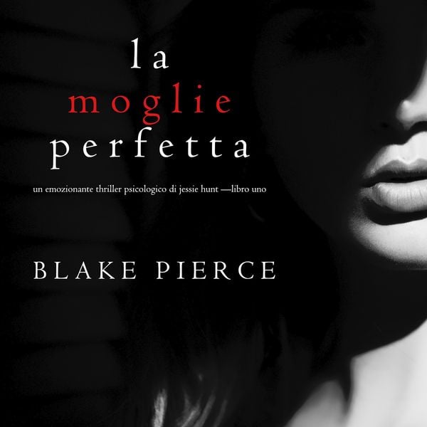 Produktbild: La moglie perfetta (Un emozionante thriller psicologico di Jessie Hunt &mdash;Libro Uno)