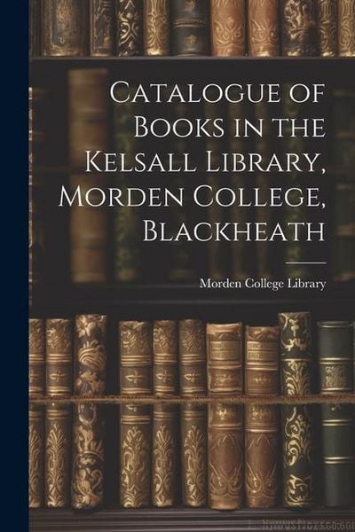 Produktbild: Catalogue of Books in the Kelsall Library, Morden College, Blackheath