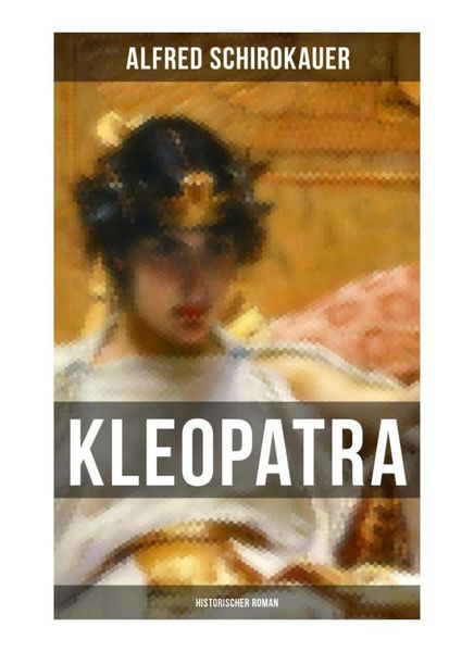 KLEOPATRA: Historischer Roman, Taschenbuch von Alfred Schirokauer, Musaicum Books, 9788027252138