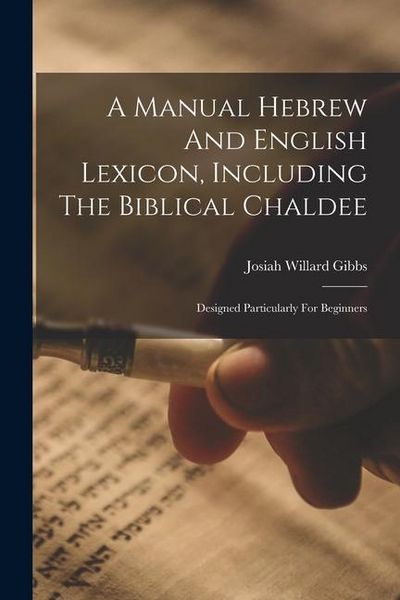 Produktbild: A Manual Hebrew And English Lexicon, Including The Biblical Chaldee: Designed Particularly For Beginners