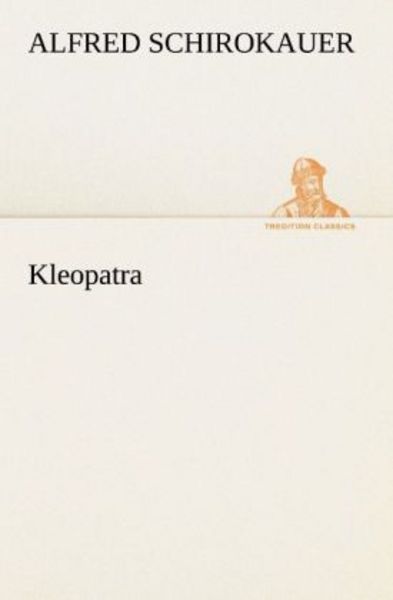 Kleopatra, Taschenbuch von Alfred Schirokauer, Tredition, 9783842417854
