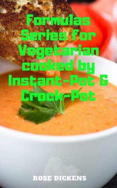Produktbild: Formulas Series for Vegetarian Cooked by Instant-Pot & Crock-Pot: The Way to Cook Vegan Foods Quickly and Easily