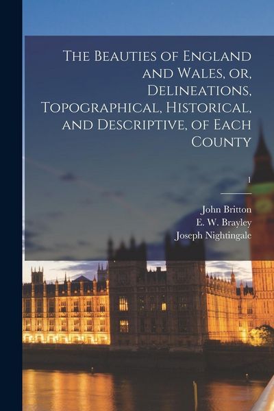 Produktbild: The Beauties of England and Wales, or, Delineations, Topographical, Historical, and Descriptive, of Each County; 1