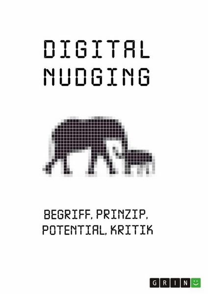Produktbild: Digital Nudging. Begriff, Prinzip, Potential, Kritik