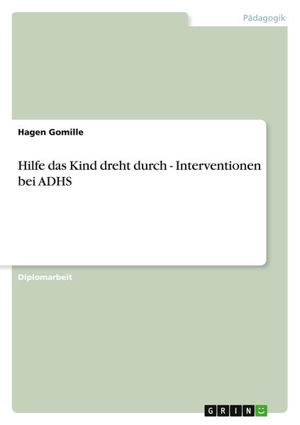 Hilfe das Kind dreht durch - Interventionen bei ADHS, Taschenbuch von Hagen Gomille, GRIN, 9783640630653