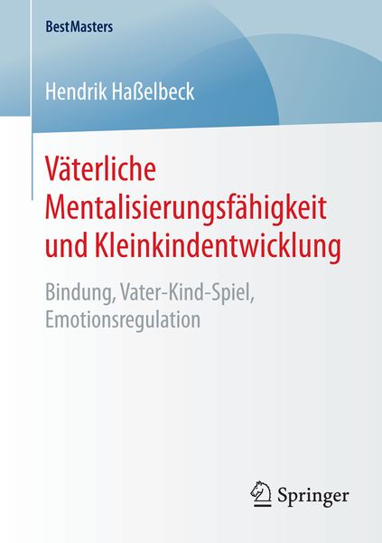 Väterliche Mentalisierungsfähigkeit und Kleinkindentwicklung, Taschenbuch von Hendrik Hasselbeck, Springer Fachmedien Wiesbaden GmbH, 9783658091743