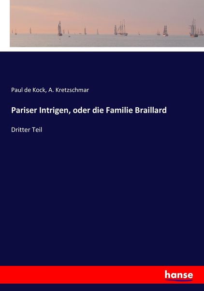 Pariser Intrigen, oder die Familie Braillard, Taschenbuch von Paul de Kock , A. Kretzschmar, Hansebooks, 9783743481848