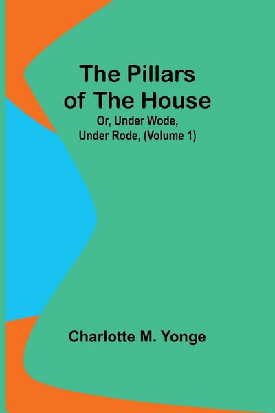 Produktbild: The Pillars of the House; Or, Under Wode, Under Rode, (Volume 1)