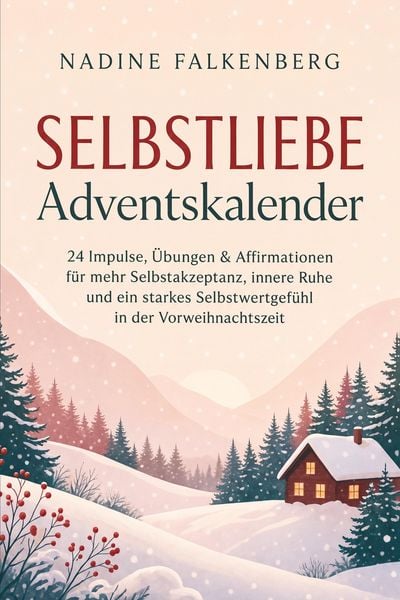 Produktbild: Selbstliebe Adventskalender: 24 Impulse, &Uuml;bungen & Affirmationen f&uuml;r mehr Selbstakzeptanz, innere Ruhe und ein starkes Selbstwertgef&uuml;hl in der Vorweihnachtszeit