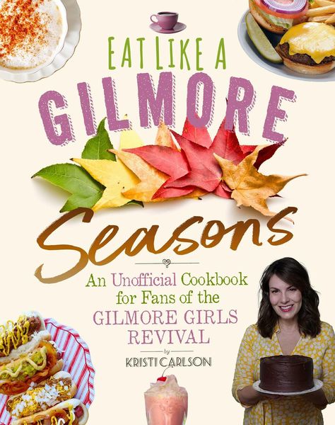 Produktbild: Eat Like a Gilmore: Seasons: An Unofficial Cookbook for Fans of the Gilmore Girls Revival