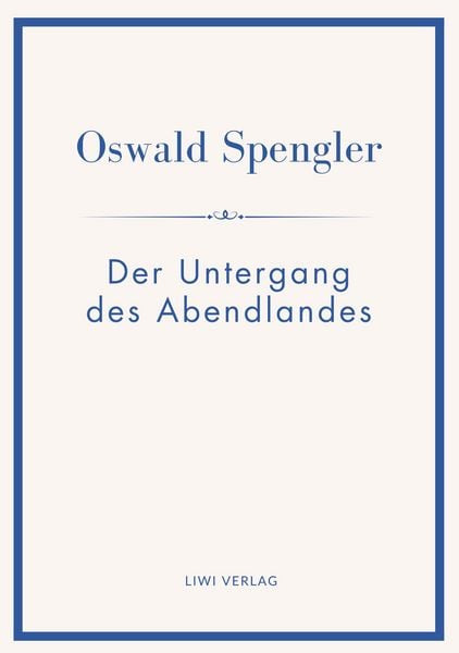Produktbild: Oswald Spengler: Der Untergang des Abendlandes. Vollst&auml;ndige Neuausgabe in einem Band.