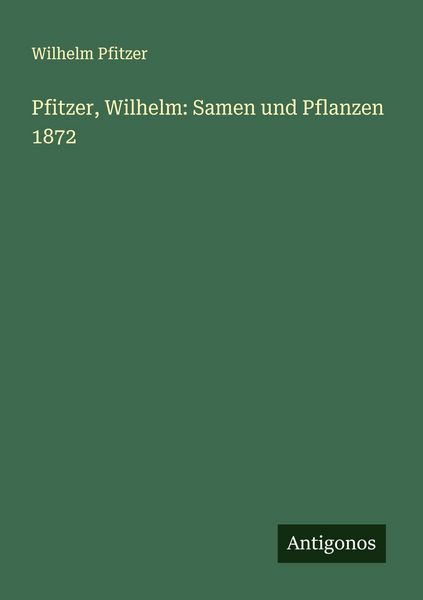 Produktbild: Pfitzer, Wilhelm: Samen und Pflanzen 1872