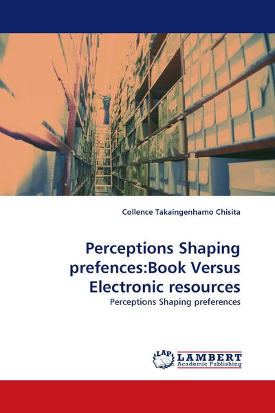 Produktbild: Perceptions Shaping prefences:Book Versus Electronic resources