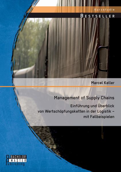 Produktbild: Management of Supply Chains: Einf&uuml;hrung und &Uuml;berblick von Wertsch&ouml;pfungsketten in der Logistik - mit Fallbeispielen