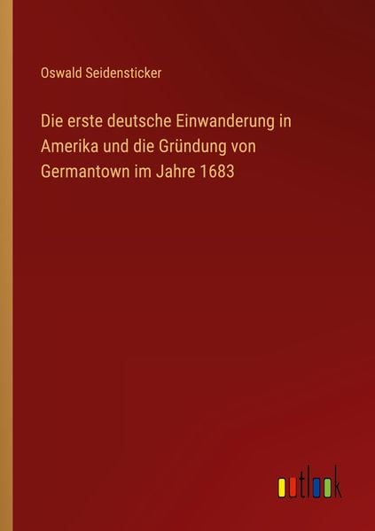 Produktbild: Die erste deutsche Einwanderung in Amerika und die Gr&uuml;ndung von Germantown im Jahre 1683
